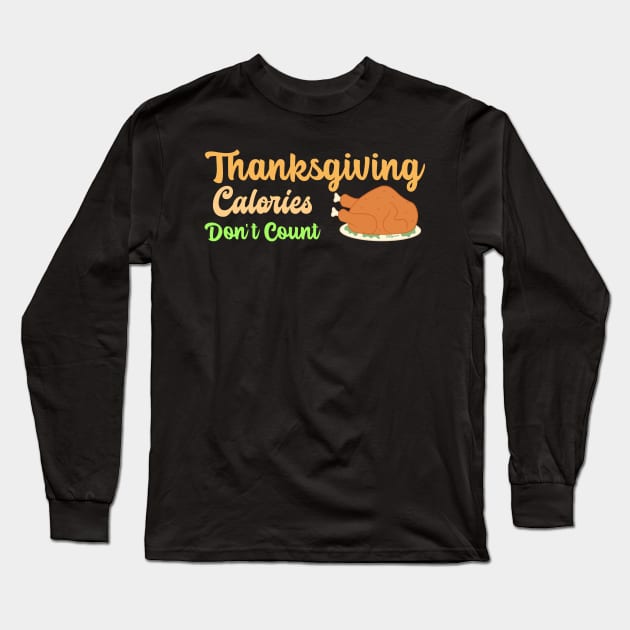 Thanksgiving Calories Don't Count Long Sleeve T-Shirt by ThreadShed